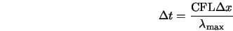 \begin{displaymath} \Delta t = \frac{\mbox{CFL} \Delta x}{\lambda_{\rm max}} \end{displaymath}