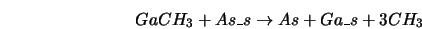 \begin{displaymath} GaCH_3 + As\_s \rightarrow As + Ga\_s + 3CH_3 \end{displaymath}