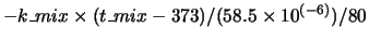$- k\_mix \times (t\_mix - 373) / (58.5 \times 10^{(-6)}) / 80 $
