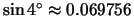 $\sin 4^{\circ} \approx 0.069756$