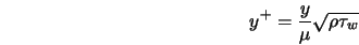 \begin{displaymath} y^+ = \frac{y}{\mu} \sqrt{\rho \tau_w} \end{displaymath}
