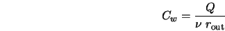 \begin{displaymath} C_w = \frac{Q}{\nu \; r_{\rm out}} \end{displaymath}